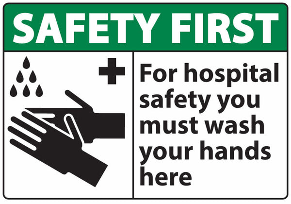 Safety First For Hospital Safety You Must Wash Your Hands Here Eco Health Safety Signs Available In Different Sizes and Materials
