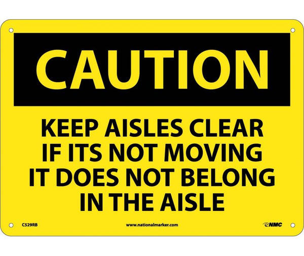 CAUTION, KEEP AISLES CLEAR IF ITS NOT MOVING IT DOES NOT BELONG IN THE AISLE, 10X14, RIGID PLASTIC
