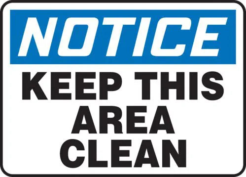 Safety Sign, NOTICE KEEP THIS AREA CLEAN, 7