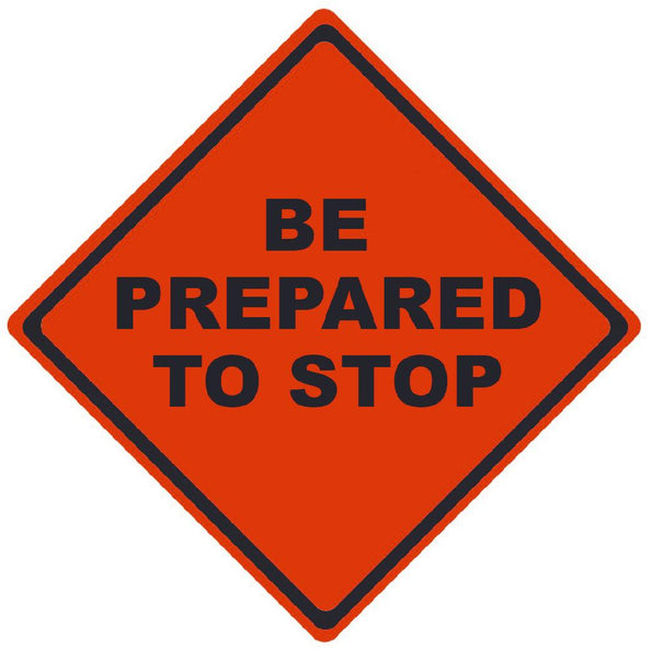TRAFFIC, BE PREPARED TO STOP, 36X36, ROLL UP SIGN, MESH MATERIAL