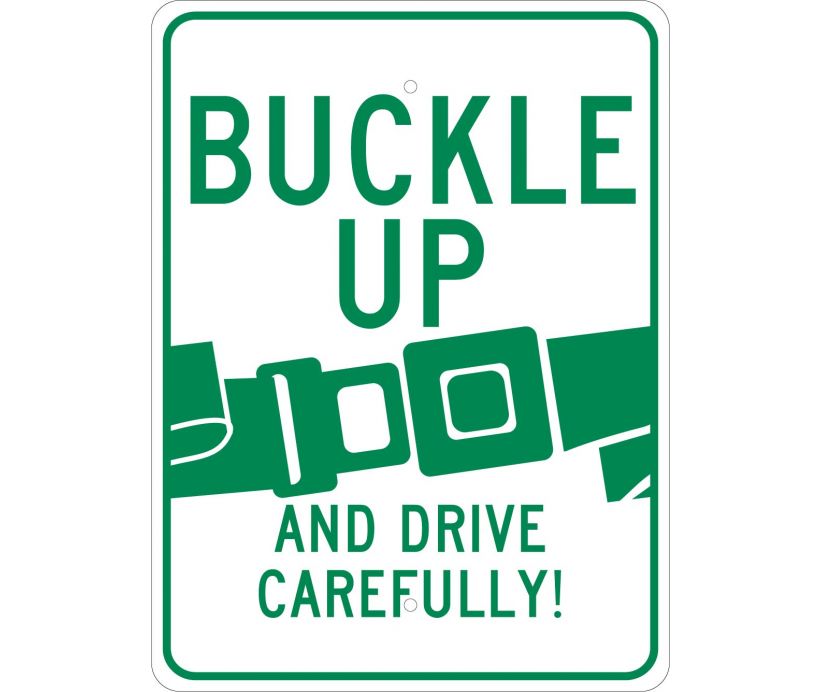 BUCKLE UP AND DRIVE CAREFULLY, 24X18, .080 EGP REF ALUM