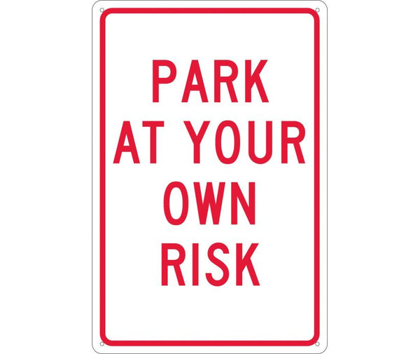 PARK AT YOUR OWN RISK, 18X12, .040 ALUM