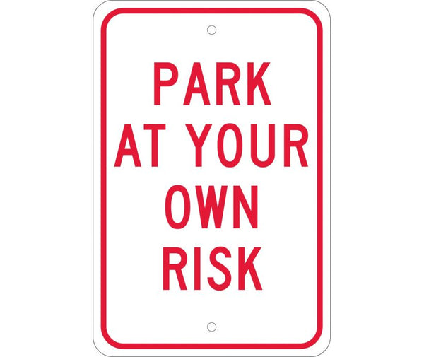 PARK AT YOUR OWN RISK, 18X12, .080 EGP REF ALUM
