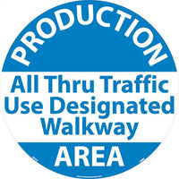 WALK ON FLOOR SIGN, 17" DIA., SMOOTH NON-SLIP SURFACE, PRODUCTION AREA ALL THRU TRAFFIC ..