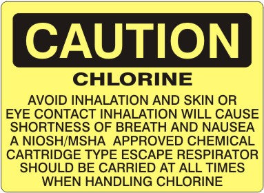 Caution Chlorine Avoid Inhalation And Skin Or Eye Contact Inhalation Will Cause Shortness Of Breath And Nauesa A Niosh/mesh Approved Chemical Cartridge Type Escape Respirator Should Be Carried At All Times When Handling Chlorine Signs | C-0813