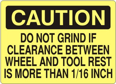 Caution Do Not Grind If Clearance Between wheel And Tool Rest Is More Than 1/16 Inch Signs | C-1118