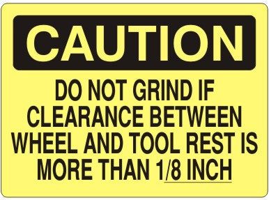 Caution Do Not Grind If Clearance Between wheel And Tool Rest Is More Than 1/8 Inch Signs | C-1119