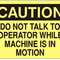 Caution Do Not Talk To Operator While Machine Is In Motion Signs | C-1132