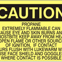 Caution Propane Extremely Flammable Can Cause Eye and Skin Burns And Frostbite Keep Away From Heat Open Flame Or Other Source Of Ignition If Contact Occurs Flush With Warm Water Use Face Shield And Goggles Where Contact Is Possible Signs | C-6014