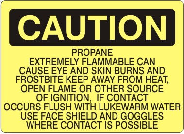 Caution Propane Extremely Flammable Can Cause Eye and Skin Burns And Frostbite Keep Away From Heat Open Flame Or Other Source Of Ignition If Contact Occurs Flush With Warm Water Use Face Shield And Goggles Where Contact Is Possible Signs | C-6014