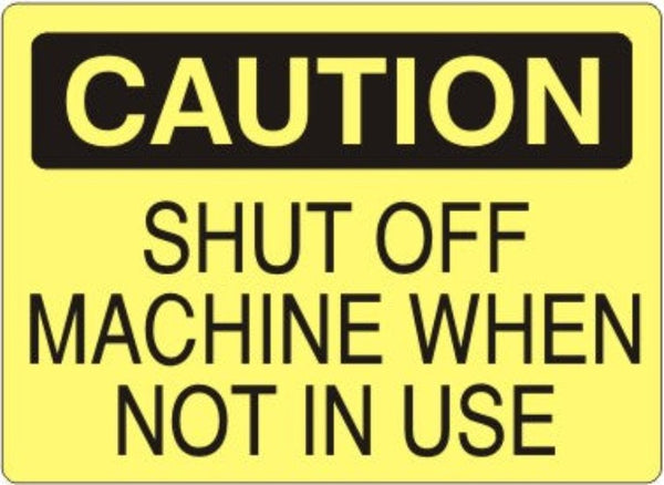 Caution Shut Off Machine When Not In Use Signs | C-7108