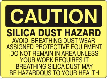 Caution Silica Dust Hazard Avoid Breathing Dust Wear Assigned Protective Equipment Do Not Remain In The Area Unless Your Work Requires It Breathing Silica Dust May Be Hazardous To Your Health Signs | C-7109