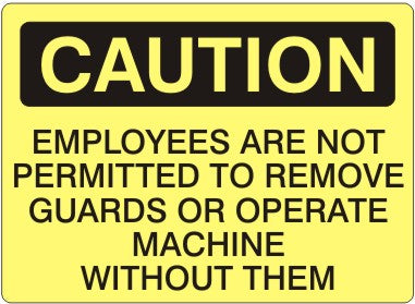 Caution Employees Are Not Permitted To Remove Guards Or Operate Machine Without Them Signs | C-1615