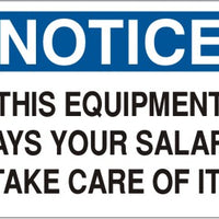 Notice This Equipment Pays Your Salary Take Care Of It! Signs | N-8103