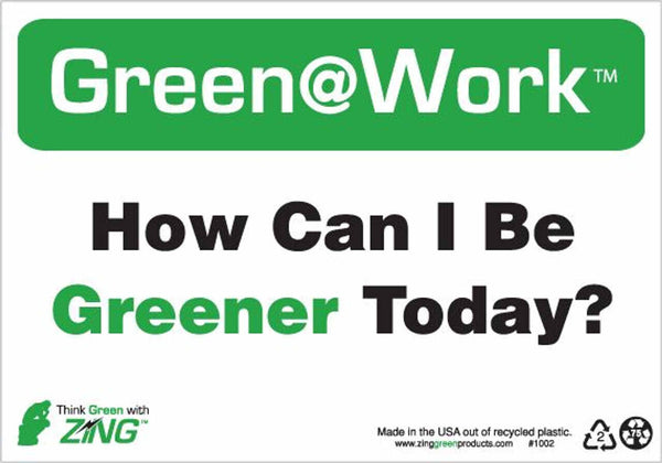 Green at Work Sign, How Can I Be Greener Today, 7Hx10W, Recycled Plastic, Each