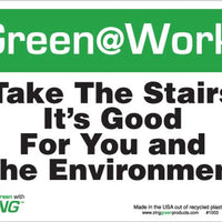 Green at Work Sign, Take the Stairs, It's Good for You and the Environment, 7Hx10W, Recycled Plastic, Each