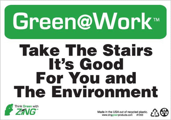 Green at Work Sign, Take the Stairs, It's Good for You and the Environment, 7Hx10W, Recycled Plastic, Each