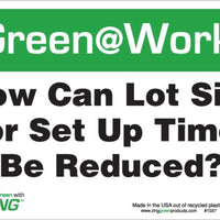 Green at Work Sign 'How Can Lot Size or Set Up Time Be Reduced?' 10'x7'