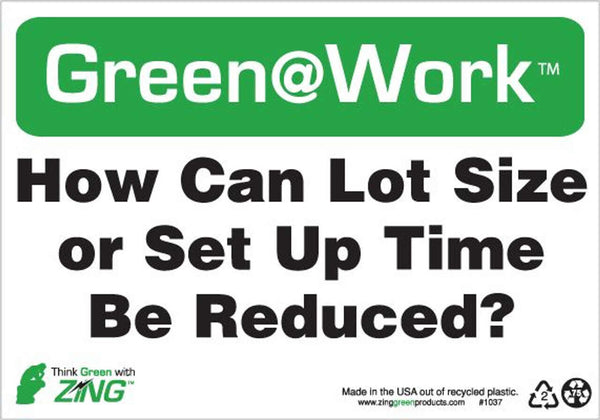 Green at Work Sign 'How Can Lot Size or Set Up Time Be Reduced?' 10'x7'