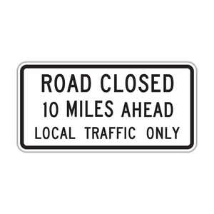 R11-3a - Road Closed 10 Miles Ahead Local Traffic Only Signs