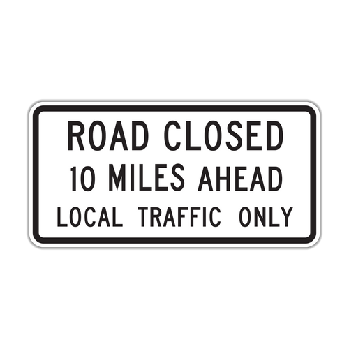 R11-3a - Road Closed 10 Miles Ahead Local Traffic Only Signs