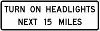 R16-7 - Turn On Headlights Next 15 Miles Signs