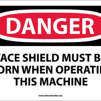 DANGER, FACE SHIELD MUST BE WORN WHEN OPERATING THIS MACHINE, 10X14, PS VINYL