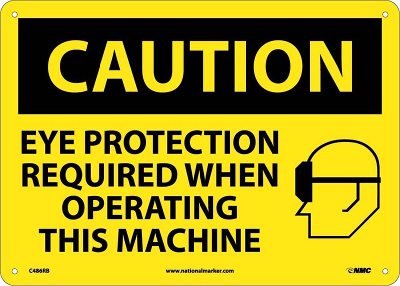 CAUTION, EYE PROTECTION REQUIRED WHEN OPERATING THIS MACHINE, GRAPHIC, 10X14, .040 ALUM