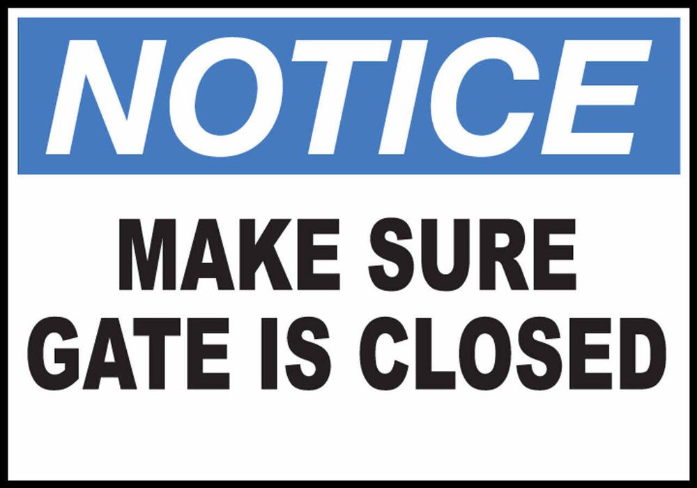 Notice Make Sure Gate Is Closed Eco Agriculture Signs Available In Different Materials