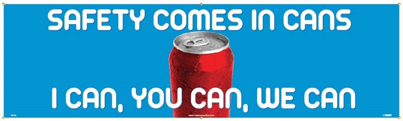 BANNER, SAFETY COMES IN CANS I CAN YOU CAN WE CAN, 3FT X 10FT