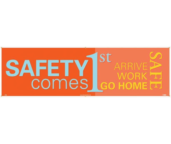 BANNER, SAFETY COMES 1ST ARRIVE WORK GO HOME SAFE, 3FT X 5FT