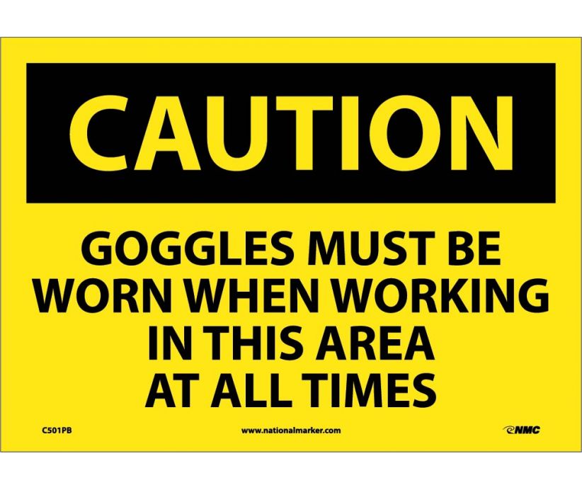 CAUTION, GOGGLES MUST BE WORN WHEN WORKING IN THIS AREA AT ALL TIMES, 10X14, PS VINYL