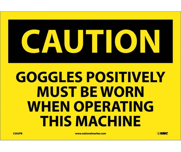CAUTION, GOGGLES POSITIVELY MUST BE WORN WHEN OPERATING THIS MACHINE, 10X14, PS VINYL