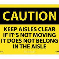 CAUTION, KEEP AISLES CLEAR IF ITS NOT MOVING IT DOES NOT BELONG IN THE AISLE, 10X14, PS VINYL