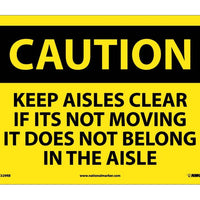 CAUTION, KEEP AISLES CLEAR IF ITS NOT MOVING IT DOES NOT BELONG IN THE AISLE, 10X14, RIGID PLASTIC