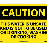 CAUTION, THIS WATER IS UNSAFE AND IS NOT TO BE USED FOR DRINKING, WASHING OR COOKING, 10X14, .040 ALUM