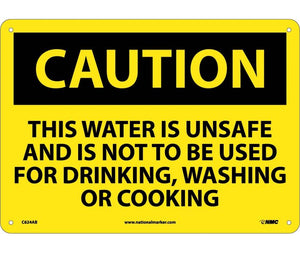 CAUTION, THIS WATER IS UNSAFE AND IS NOT TO BE USED FOR DRINKING, WASHING OR COOKING, 10X14, .040 ALUM