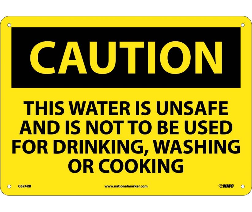 CAUTION, THIS WATER IS UNSAFE AND IS NOT TO BE USED FOR DRINKING, WASHING OR COOKING, 10X14, RIGID PLASTIC