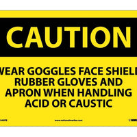 CAUTION, WEAR GOGGLES FACE SHIELD RUBBER GLOVES AND APRON WHEN HANDLING ACID OR CAUSTIC, 10X14, PS VINYL