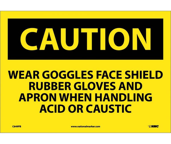 CAUTION, WEAR GOGGLES FACE SHIELD RUBBER GLOVES AND APRON WHEN HANDLING ACID OR CAUSTIC, 10X14, PS VINYL