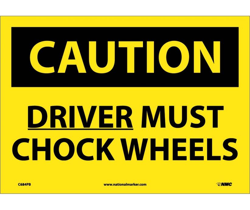 CAUTION, DRIVER MUST CHOCK WHEELS, 10X14, PS VINYL