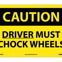 CAUTION, DRIVER MUST CHOCK WHEELS, 10X14, RIGID PLASTIC