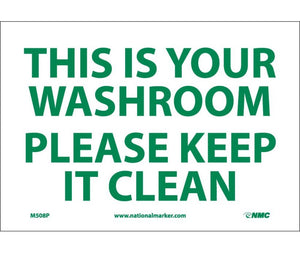 THIS IS YOUR WASHROOM PLEASE KEEP IT CLEAN, 7X10, PS VINYL