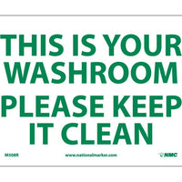 THIS IS YOUR WASHROOM PLEASE KEEP IT CLEAN, 7X10, RIGID PLASTIC
