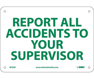REPORT ALL ACCIDENTS TO YOUR SUPERVISOR, 7X10, RIGID PLASTIC
