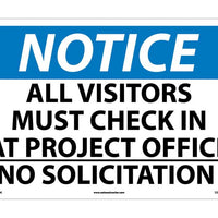 NOTICE, ALL VISITOR MUST CHECK IN AT PROJECT OFFICE NO SOLICITATION, 14X20, RIGID PLASTIC