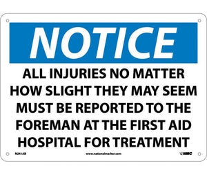 NOTICE, ALL INJURIES NO MATTER HOW SLIGHT THEY MAY SEEM MUST BE REPORTED TO THE FOREMAN AT THE FIRST AID HOSPITAL FOR TREATMENT, 10X14, .040 ALUM