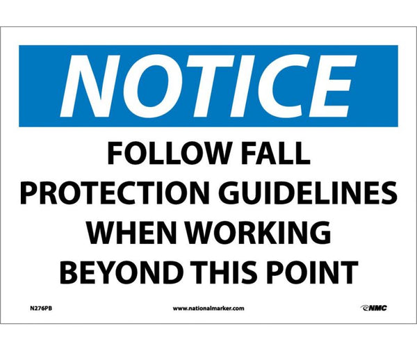 NOTICE, FOLLOW FALL PROTECTION GUIDELINES WHEN WORKING BEYOND THIS POINT, 10X14, RIGID PLASTIC
