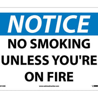 NOTICE, NO SMOKING UNLESS YOU'RE ON FIRE, 10X14, .040 ALUM