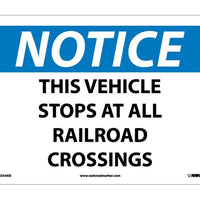 NOTICE, THIS VEHICLE STOPS AT ALL RAILROAD CROSSINGS, 10X14, .040 ALUM